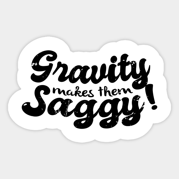 Gravity Makes Them Saggy Meme (v2) Sticker by bluerockproducts